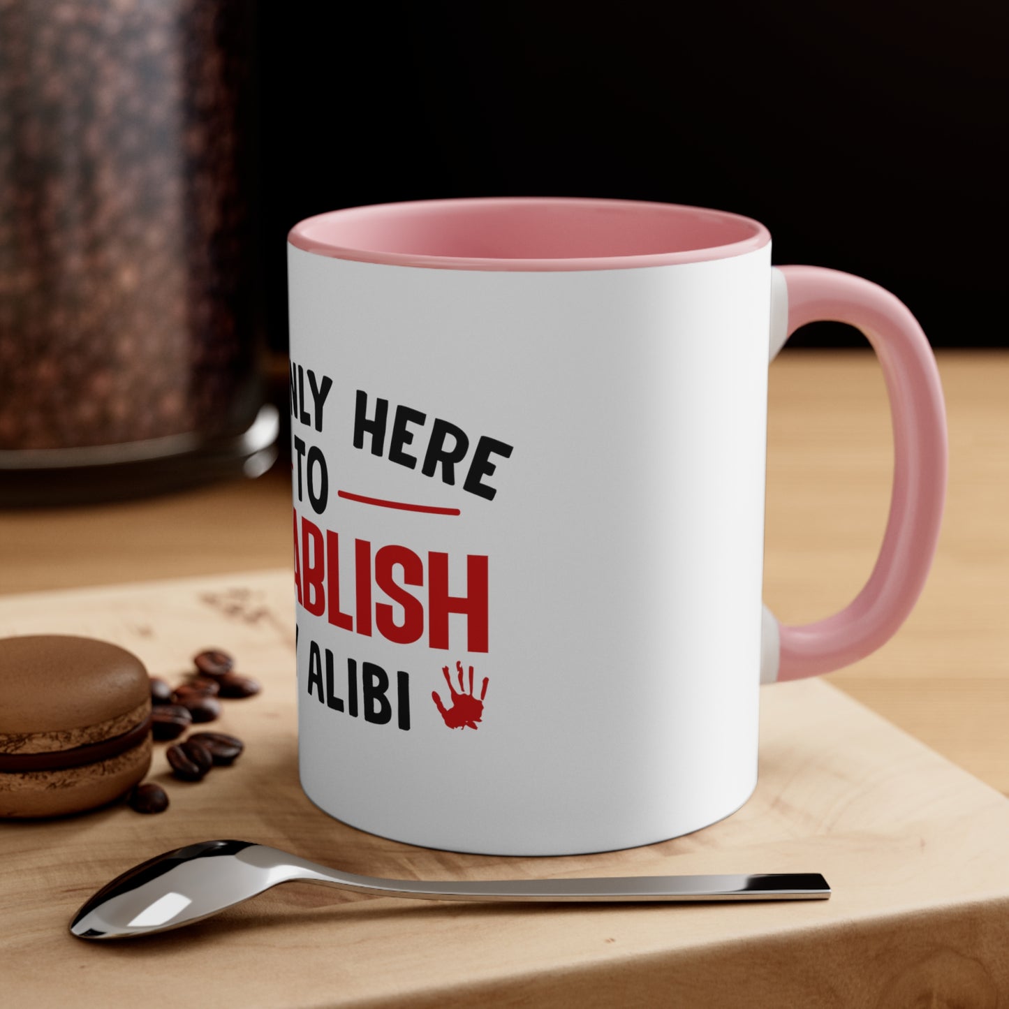 I'm Only Here to Establish My Alibi Mug