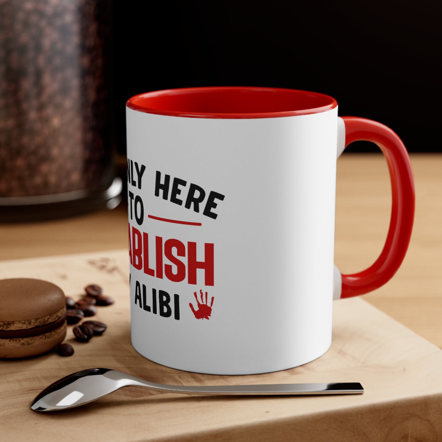 I'm Only Here to Establish My Alibi Mug