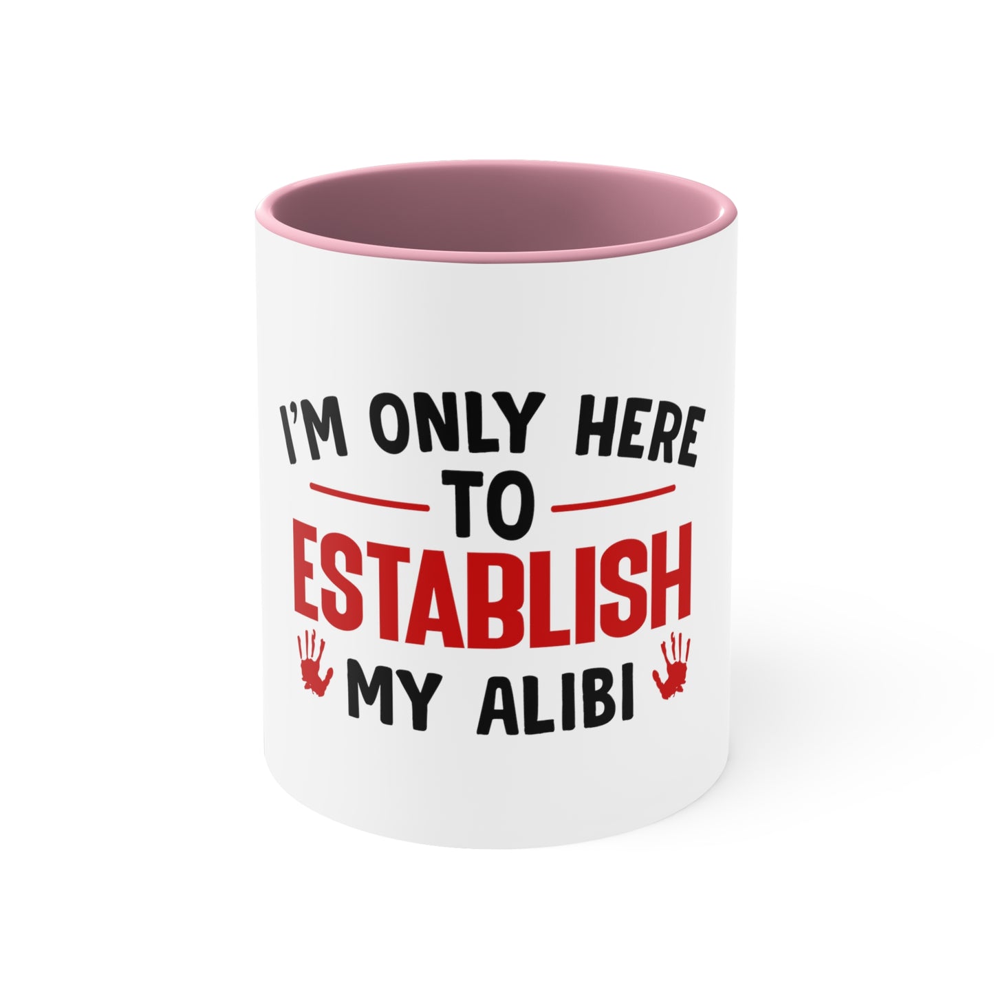 I'm Only Here to Establish My Alibi Mug