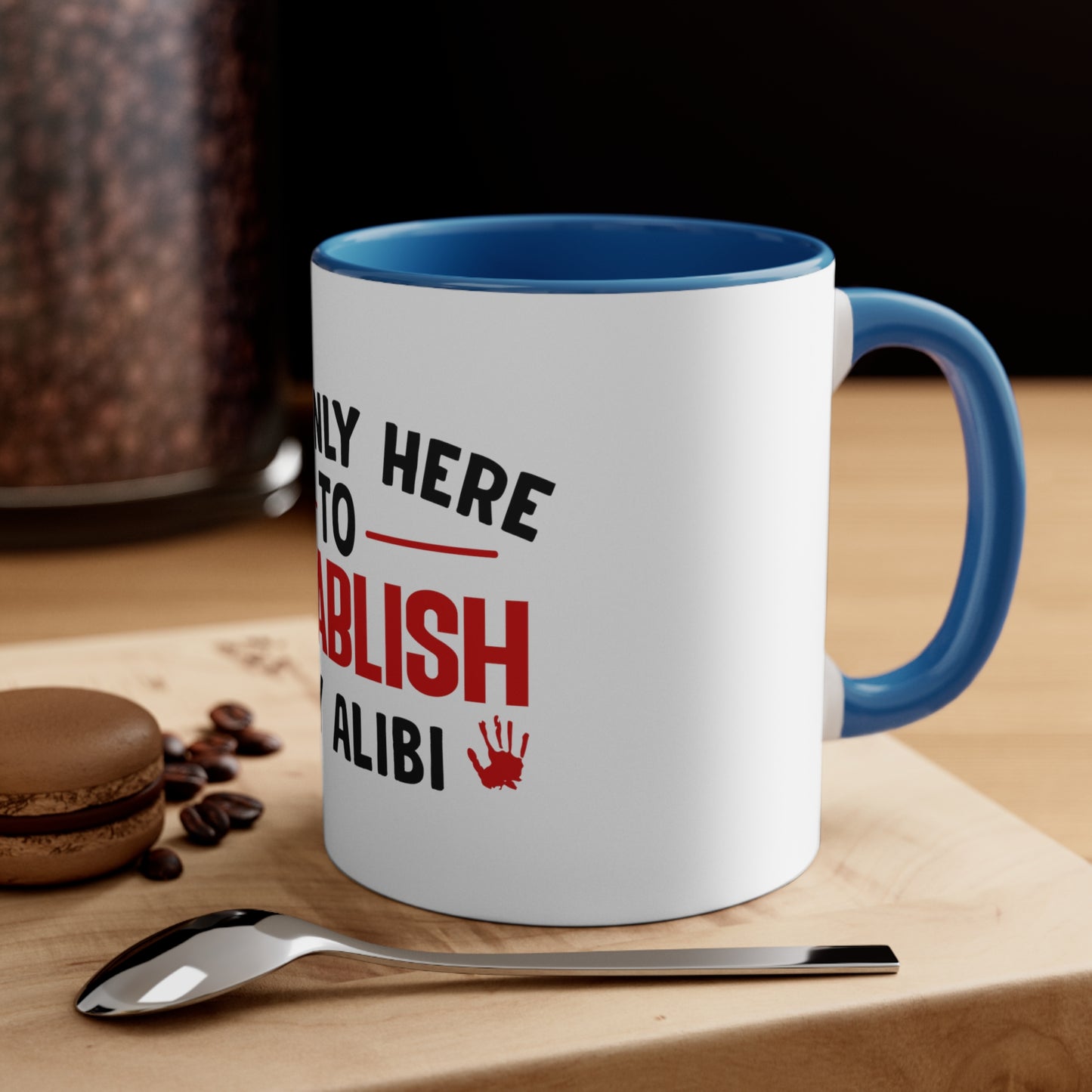 I'm Only Here to Establish My Alibi Mug