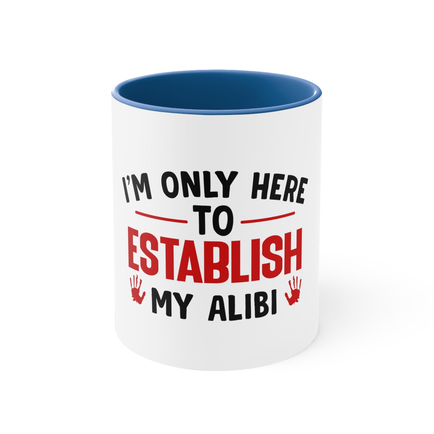 I'm Only Here to Establish My Alibi Mug