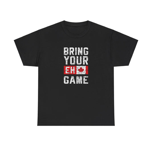 Bring Your Eh Game T-shirt