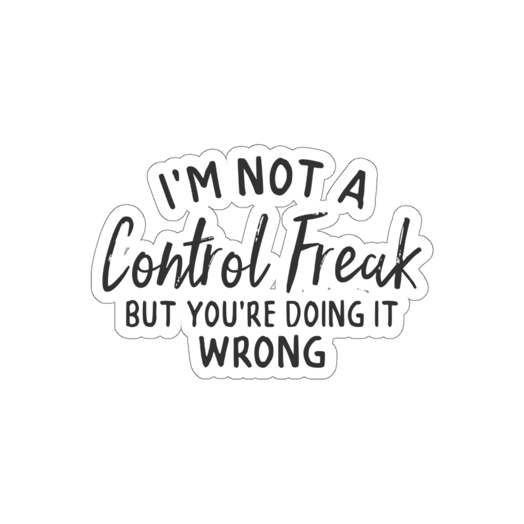 I'm Not A Control Freak Sticker