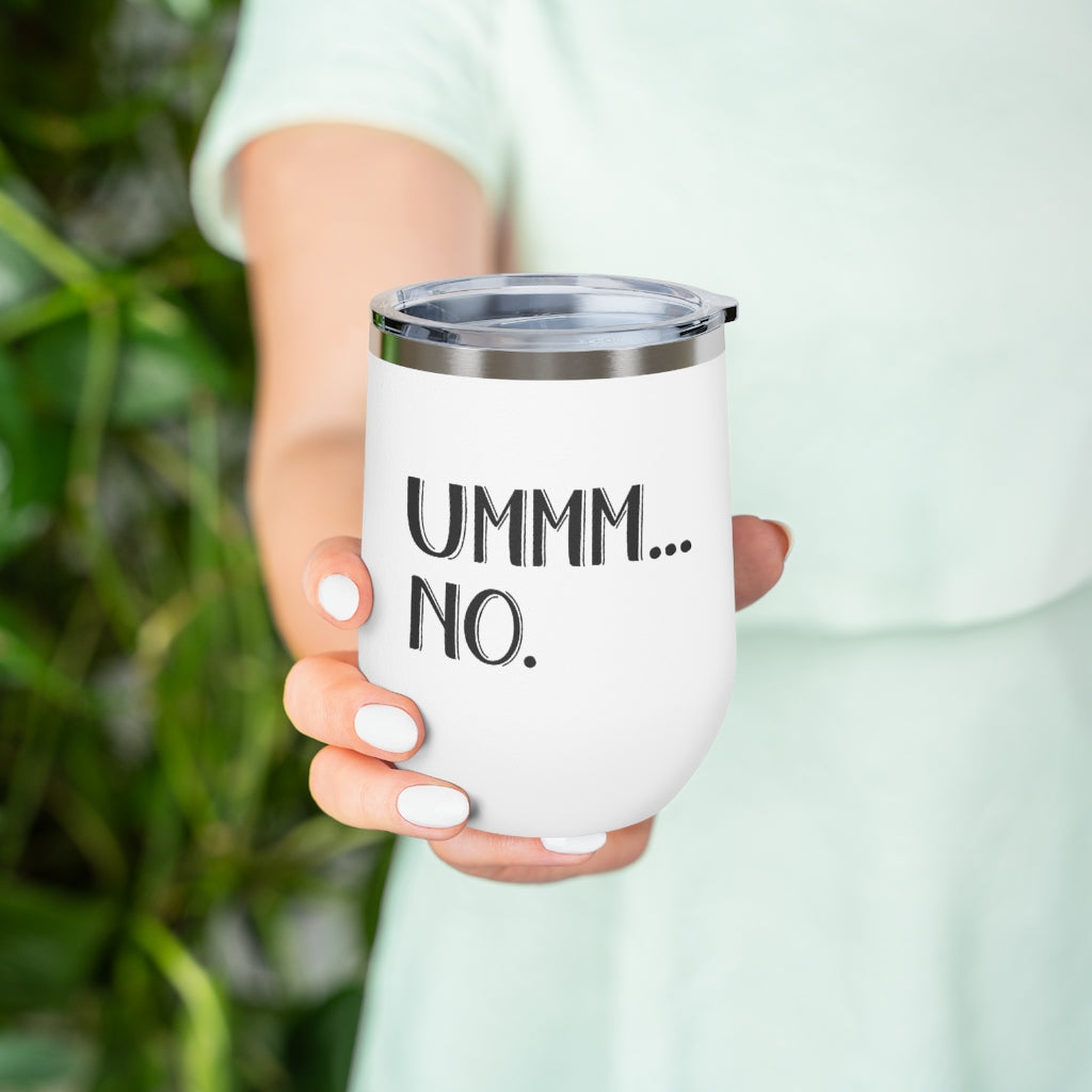 UMMM.. NO - 12oz Insulated Wine Tumbler