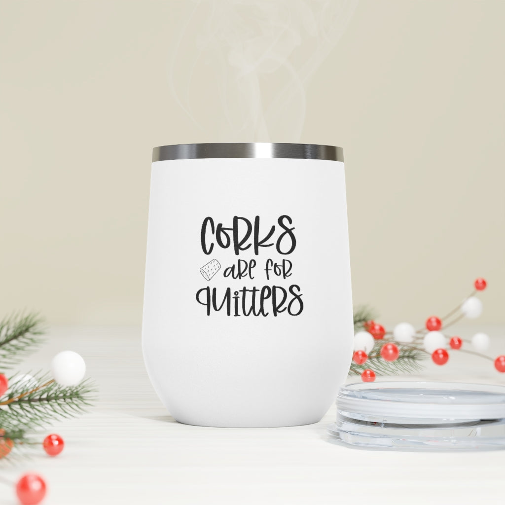 Corks are for Quitters - 12oz Insulated Wine Tumbler