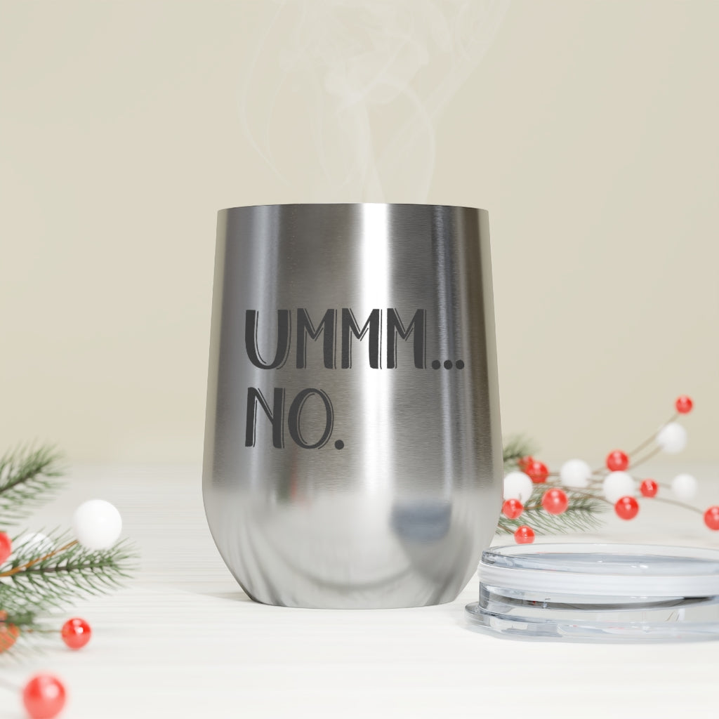 UMMM.. NO - 12oz Insulated Wine Tumbler