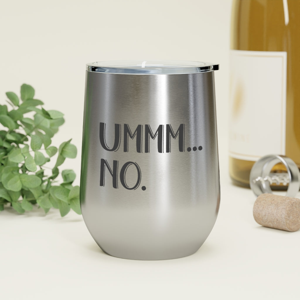 UMMM.. NO - 12oz Insulated Wine Tumbler