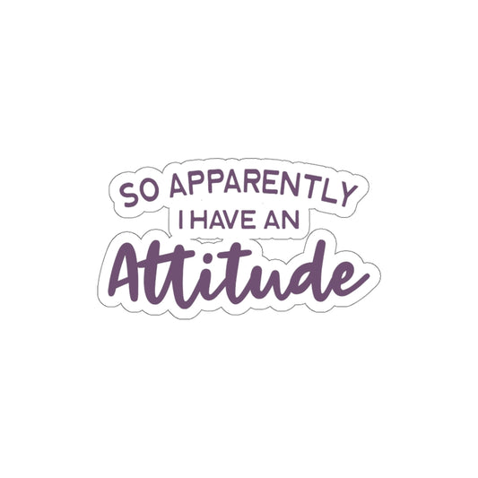 So Apparently I Have An Attitude Stickers