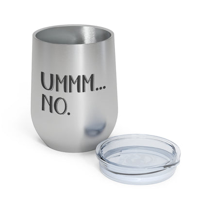 UMMM.. NO - 12oz Insulated Wine Tumbler