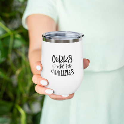 Corks are for Quitters - 12oz Insulated Wine Tumbler