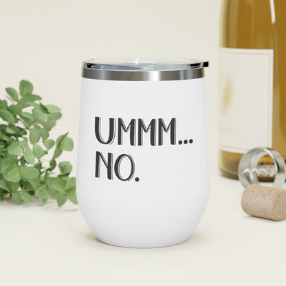 UMMM.. NO - 12oz Insulated Wine Tumbler