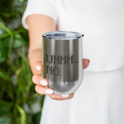 UMMM.. NO - 12oz Insulated Wine Tumbler