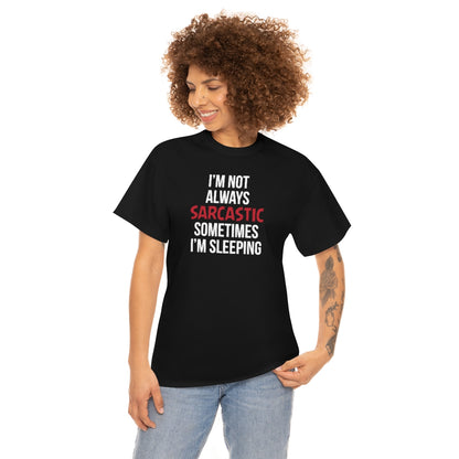 I'm Not Always Sarcastic Unisex T-Shirt