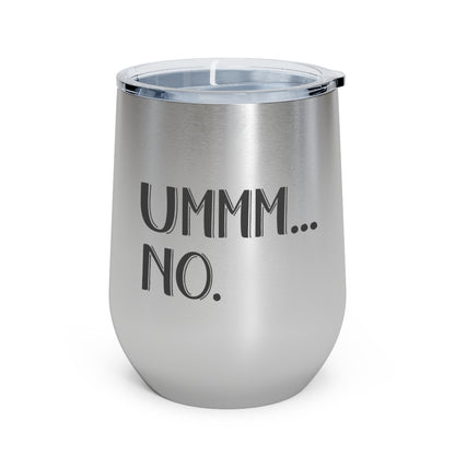 UMMM.. NO - 12oz Insulated Wine Tumbler