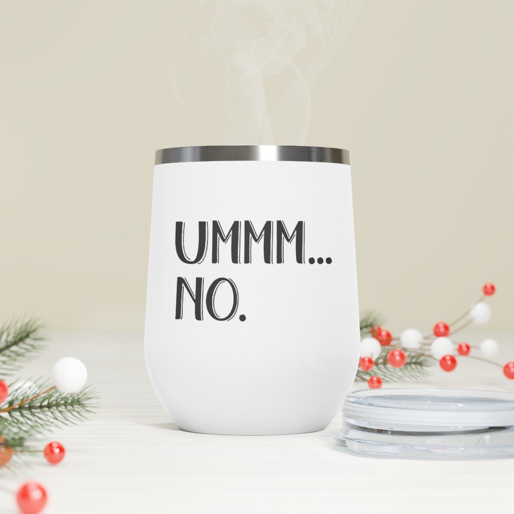 UMMM.. NO - 12oz Insulated Wine Tumbler