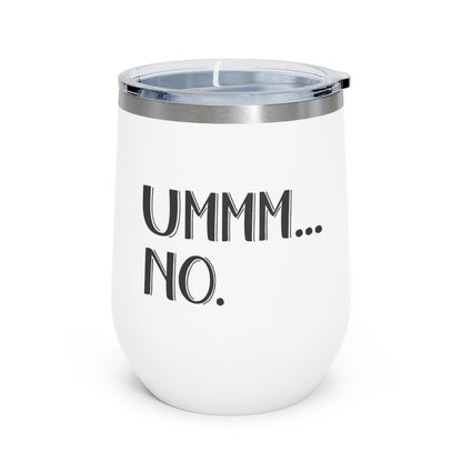 UMMM.. NO - 12oz Insulated Wine Tumbler